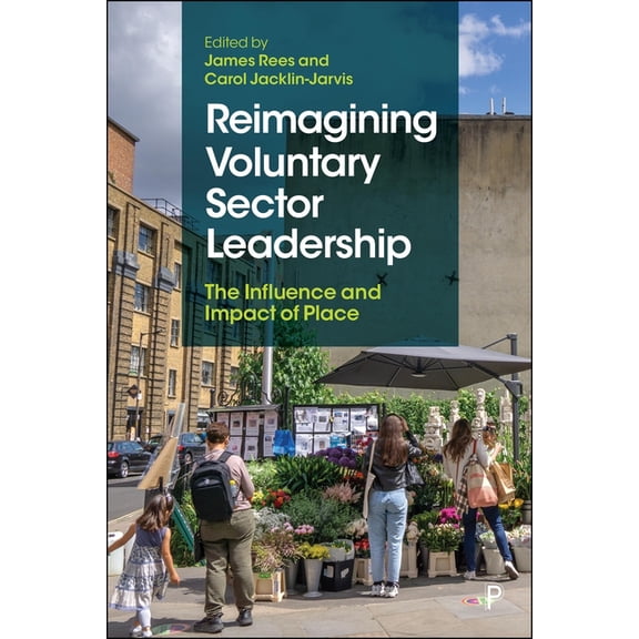 Reimagining Voluntary Sector Leadership: The Influence and Impact of Place, (Paperback)