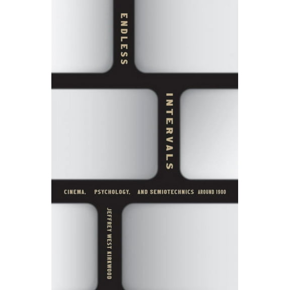 Endless Intervals: Cinema, Psychology, and Semiotechnics Around 1900, (Paperback)