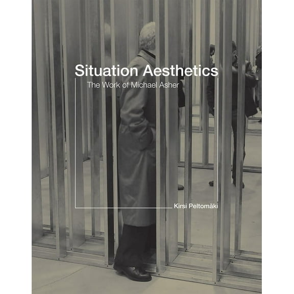 Situation Aesthetics: The Work of Michael Asher, (Paperback)