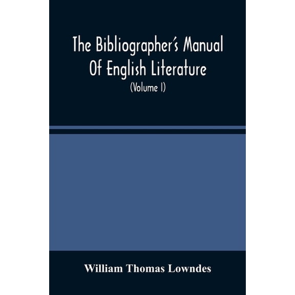 The Bibliographer'S Manual Of English Literature: Containing An Account Of Rare, Curious, And Useful Books, Published In, (Paperback)