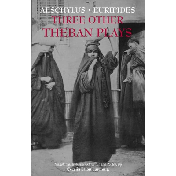 Three Other Theban Plays : Aeschylus' Seven Against Thebes; Euripides' Suppliants; Euripides' Phoenician Women (Paperback)