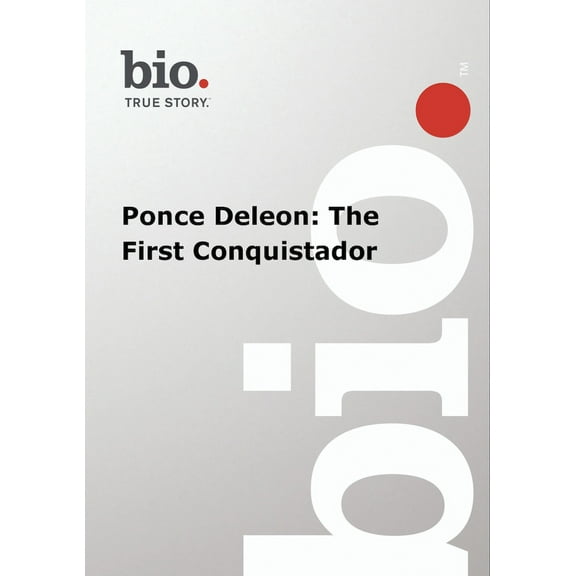 Biography - Ponce DeLeon The First Conquistador