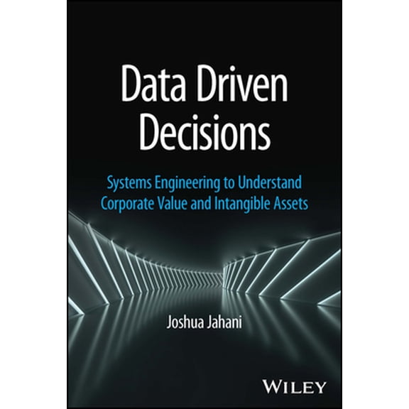 Pre-Owned Data Driven Decisions: Systems Engineering to Understand Corporate Value and Intangible Assets (Hardcover) 1394202334 9781394202331