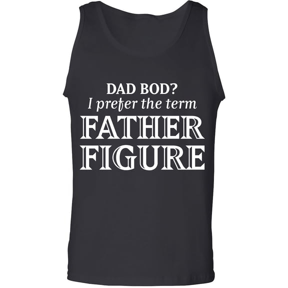Dad Bod? I Prefer Father Figure Adult Tank Top