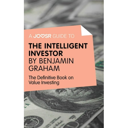 A Joosr Guide to... Intelligent Investor by Benjamin Graham: The Definitive Book on Value Investing - A Book of Practical Counsel -