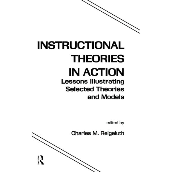Instructional Theories in Action: Lessons Illustrating Selected Theories and Models, (Hardcover)