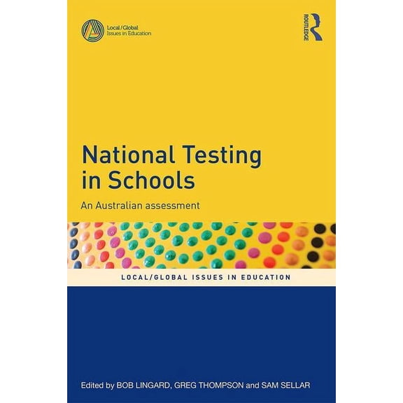 Local/Global Issues in Education National Testing in Schools: An Australian assessment, (Paperback)