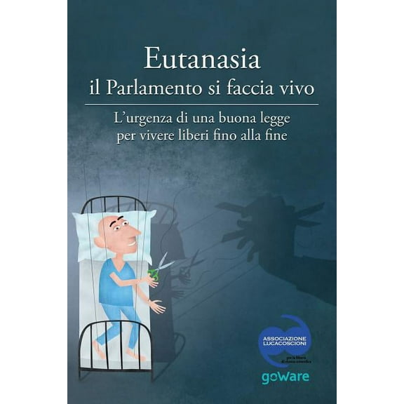 Pamphlet: Eutanasia il Parlamento si faccia vivo: L'urgenza di una buona legge per vivere liberi fino alla fine (Paperback)