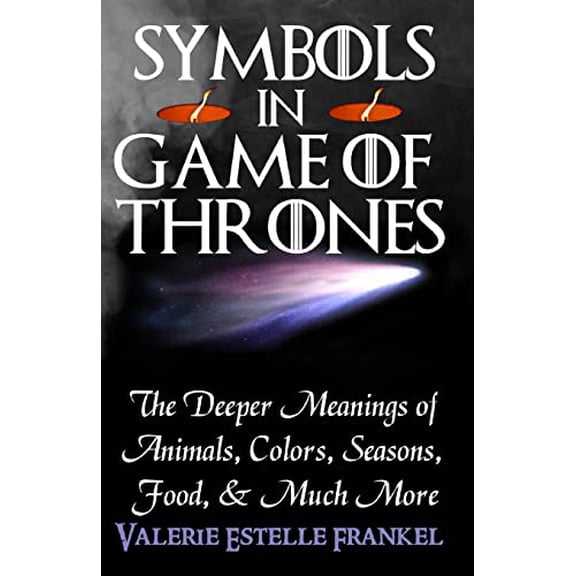 Pre-Owned Symbols in Game of Thrones: The Deeper Meanings of Animals, Colors, Seasons, Food, and Much More (Paperback) 0692204628 9780692204627