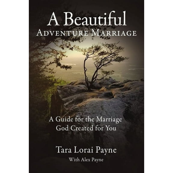 A Beautiful Adventure Marriage: A Guide for the Marriage God Created for You, (Paperback)