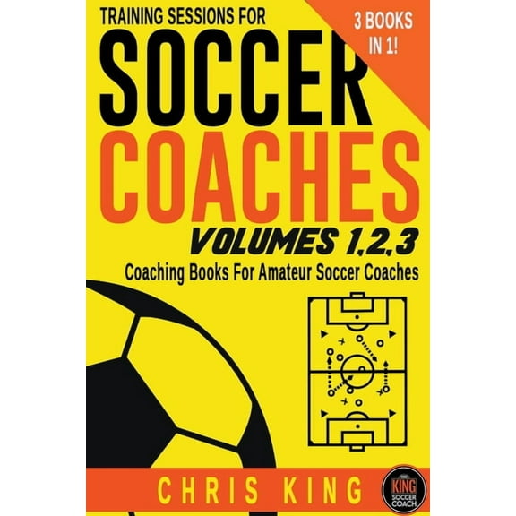 Training Sessions for Soccer Coaches Training Sessions For Soccer Coaches Volumes 1-2-3, (Paperback)