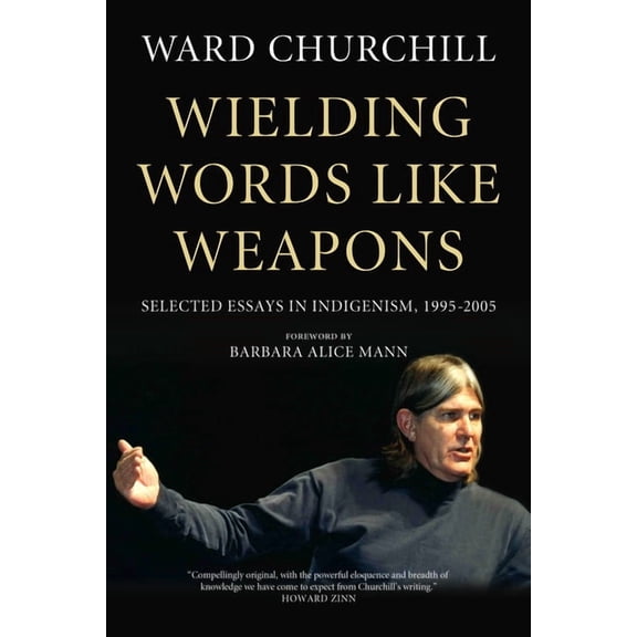 Wielding Words Like Weapons: Selected Essays in Indigenism, 1995-2005, (Hardcover)