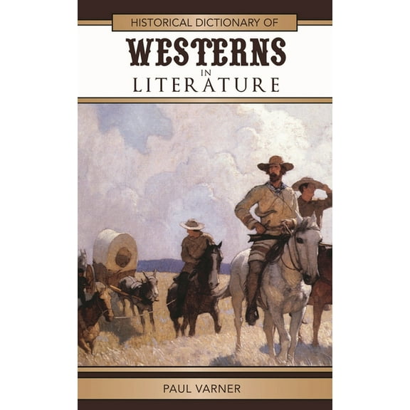 Historical Dictionaries of Literature an Historical Dictionary of Westerns in Literature, Book 41, (Hardcover)