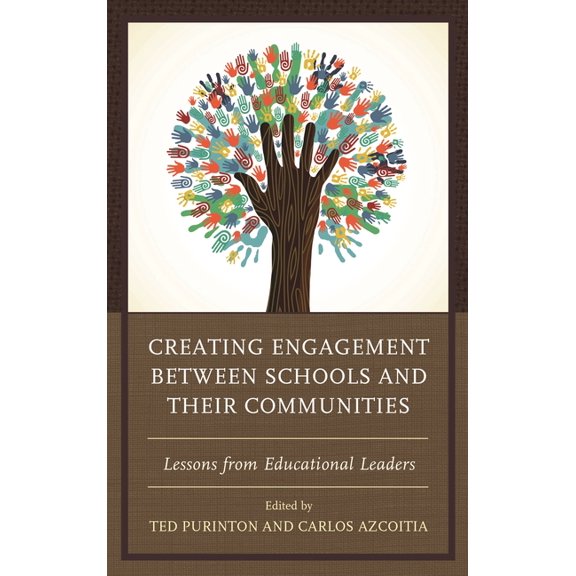 Creating Engagement Between Schools and Their Communities: Lessons from Educational Leaders, (Hardcover)