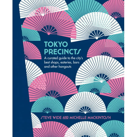 Tokyo precincts : a curated guide to the city's best shops, eateries, bars and other hangouts: