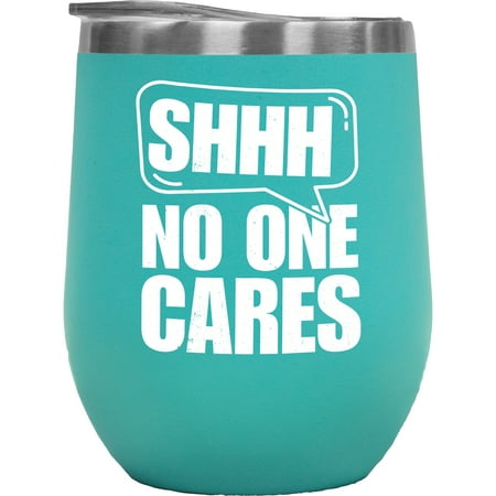 

Shhh No One Cares - Sarcastic Saying Mint 12oz Wine Tumbler