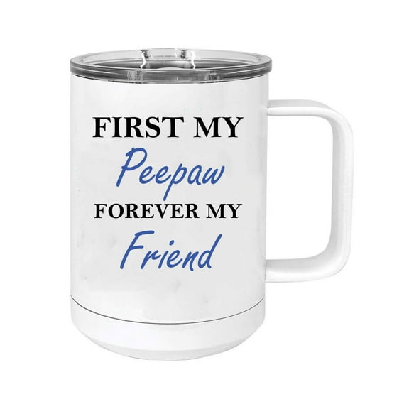 First My Peepaw Forever my Friend 15 oz White Stainless Steel Double-Walled Insulated Travel Handle Coffee Mug with Slider Lid