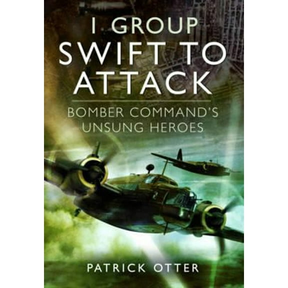 Pre-Owned 1 Group Swift to Attack : Bomber Command's Unsung Heroes (Paperback) 9781781590942