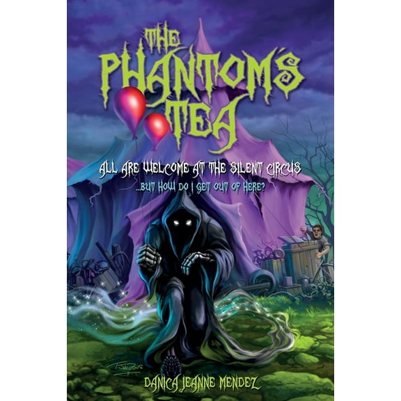 The Phantom's Tea All Are Welcome At The Silent Circus: ...but how do I get out of here?, Book 1, (Paperback)