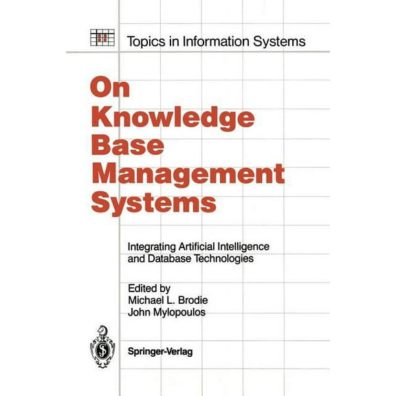 Topics in Information Systems On Knowledge Base Management Systems: Integrating Artificial Intelligence and Database Technologies, (Paperback)