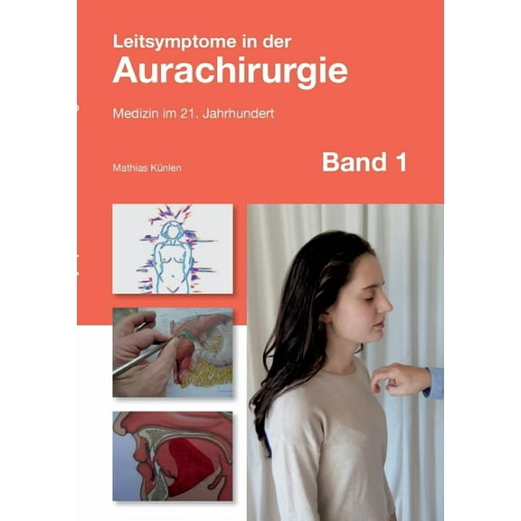 Leitsymptome in der Aurachirurgie Band 1: Medizin im 21. Jahrhundert, (Paperback)