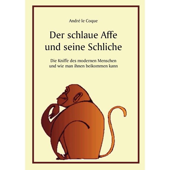 Der schlaue Affe und seine Schliche: Die Kniffe des modernen Menschen und wie man ihnen beikommen kann, (Paperback)