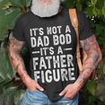 thumbnail image 3 of Its Not A Dad Bod Its A Father Figure Funny Gift For Dad Unisex TShirt, 3 of 6