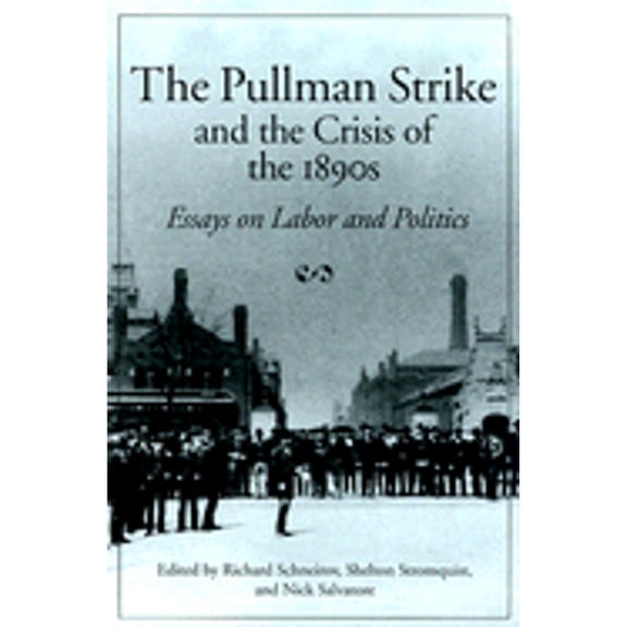 Pre-Owned The Pullman Strike and Crisis of 1890s: Essays on Labor and Politics (Paperback) 025206755X 9780252067556