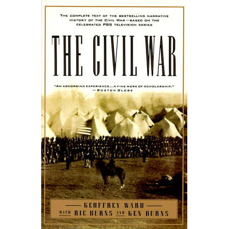 The Civil War : The complete text of the bestselling narrative history of the Civil War--based on the celebrated PBS television