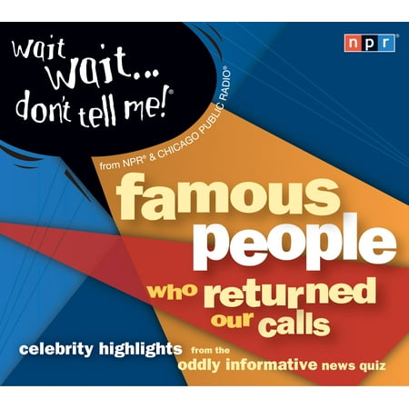 Wait Wait...Don't Tell Me! Famous People Who Returned Our Calls : Celebrity Highlights from the Oddly Informative News