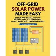 Solar Power: Off-Grid Solar Power Made Easy: Design and Installation of Photovoltaic system For Rvs, Vans, Cabins, Boats and Tiny Homes (Paperback)