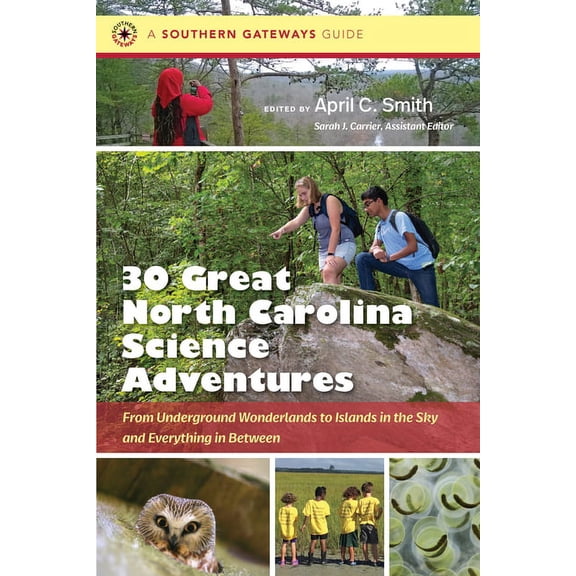 Southern Gateways Guides Thirty Great North Carolina Science Adventures: From Underground Wonderlands to Islands in the Sky and Everything in Bet, (Paperback)