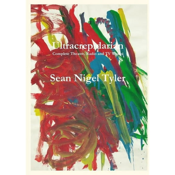 Ultracrepidarian - Complete Theatre, Radio and TV Works, (Paperback)