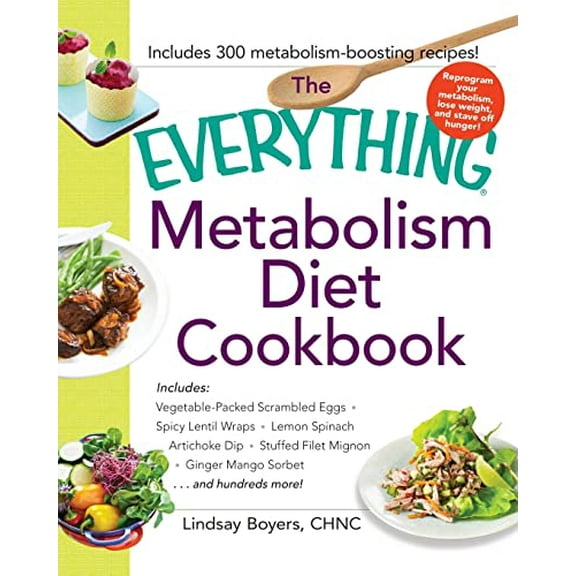 Pre-Owned The Everything Metabolism Diet Cookbook: Includes Vegetable-Packed Scrambled Eggs, Spicy Lentil Wraps, Lemon Spinach Artichoke Dip, Stuffed Filet Mignon, Ginger Mango Sorbet, and Paperback