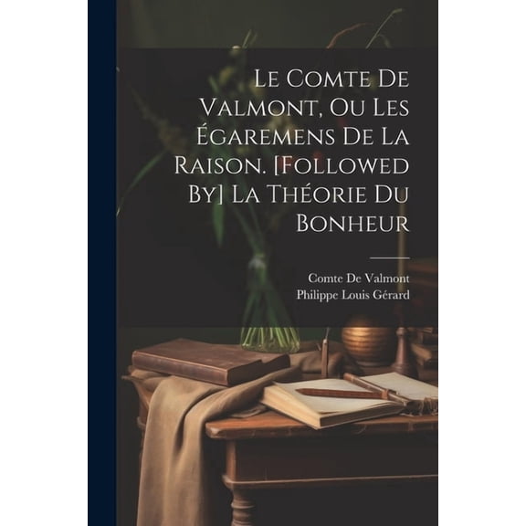 Le Comte De Valmont, Ou Les Égaremens De La Raison. [Followed By] La Théorie Du Bonheur (Paperback)