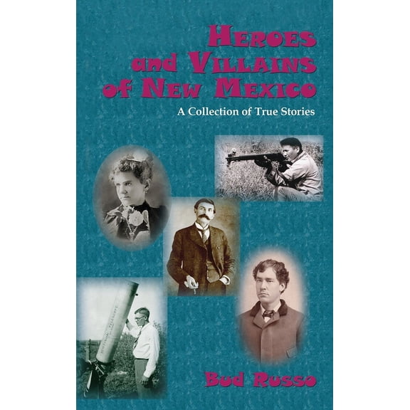 Heroes and Villains of New Mexico: A Collection of True Stories (Hardcover)
