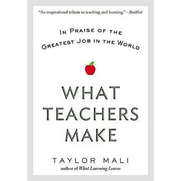 What Teachers Make : In Praise of the Greatest Job in the World 9780425269503 Used / Pre-owned
