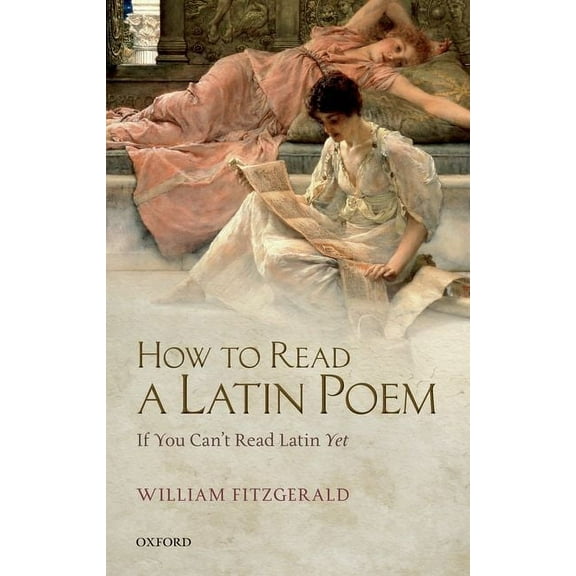 How to Read a Latin Poem: If You Can't Read Latin Yet, (Hardcover)