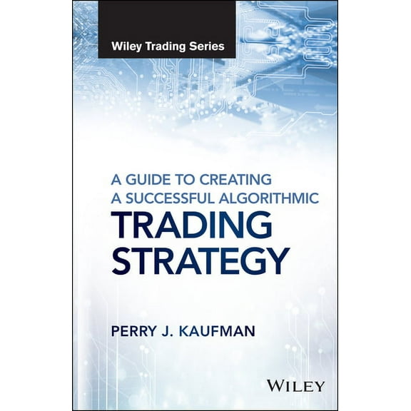 Wiley Trading A Guide to Creating a Successful Algorithmic Trading Strategy, (Hardcover)