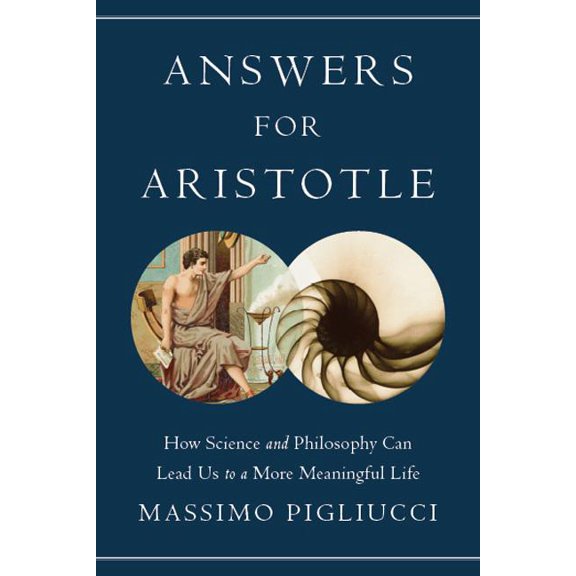 Answers for Aristotle: How Science and Philosophy Can Lead Us to a More Meaningful Life, (Hardcover)