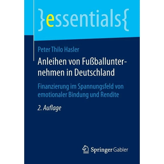 Anleihen Von Fussballunternehmen in Deutschland: Finanzierung Im Spannungsfeld Von Emotionaler Bindung Und Rendite (2., Akt. Aufl. 2014)