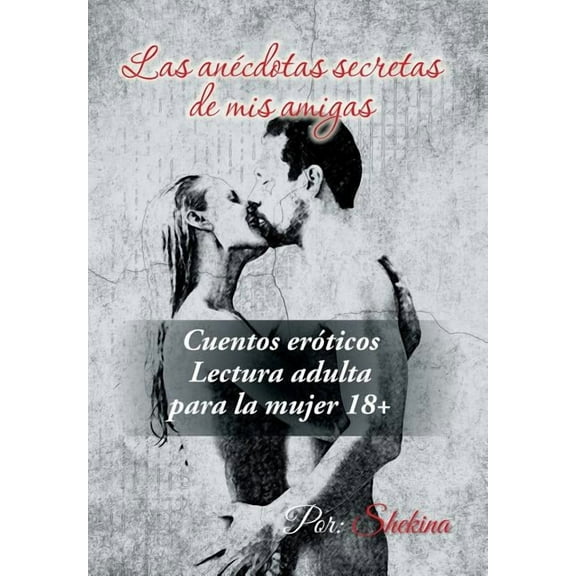 Las anécdotas secretas de mis amigas : Cuentos eróticos (Hardcover)