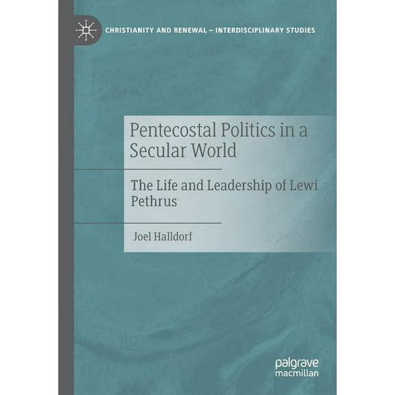 Christianity and Renewal - Interdiscipli Pentecostal Politics in a Secular World: The Life and Leadership of Lewi Pethrus, (Paperback)