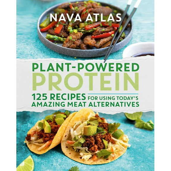 Plant-Powered Protein: 125 Recipes for Using Today's Amazing Meat Alternatives, (Hardcover)