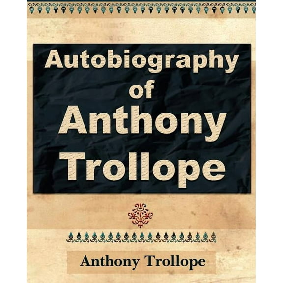 Anthony Trollope - Autobiography - 1912 (Paperback)