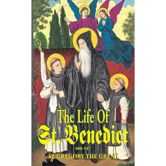 The Life of St. Benedict : The Great Patriarch of the Western Monks (480-547 A.D.) (Paperback)