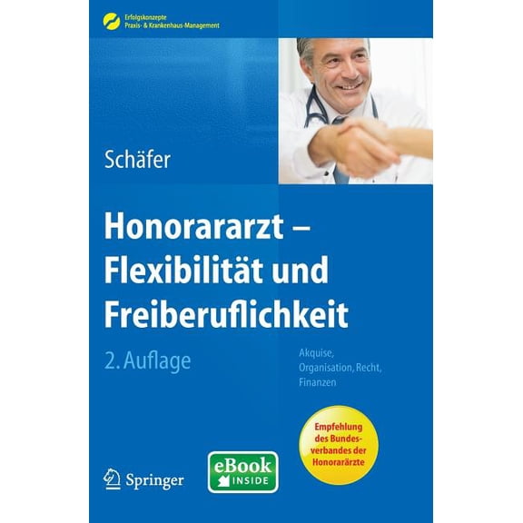 Erfolgskonzepte Praxis- & Krankenhau Honorararzt - Flexibilität Und Freiberuflichkeit: Akquise, Organisation, Recht, Finanzen, (Paperback)