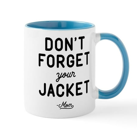 

CafePress - Don t Forget Your Jacket Mug - 11 oz Ceramic Mug - Novelty Coffee Tea Cup