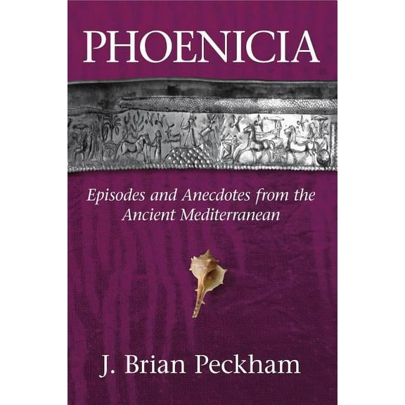 Phoenicia: Episodes and Anecdotes from the Ancient Mediterranean, (Hardcover)