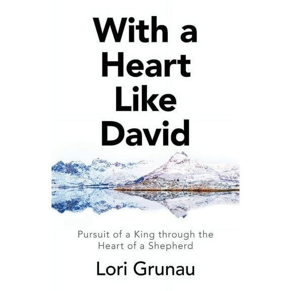 With a Heart Like David: Pursuit of a King Through the Heart of a Shepherd, (Paperback)